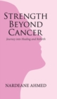 Image for Strength Beyond Cancer : Journey into Healing and Rebirth