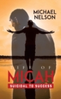 Image for Life of Micah : Suicidal to Success