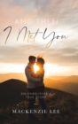 Image for And Then I Met You : An Unbelievable True Story
