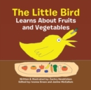 Image for The Little Bird Learns About Fruits and Vegetables