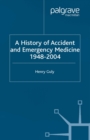 Image for A history of accident and emergency medicine, 1948-2004
