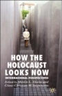 Image for How the Holocaust looks now  : international perspectives