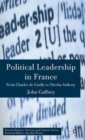 Image for Political leadership in France  : from Charles de Gaulle to Nicholas Sarkozy