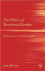 Image for The ethics of territorial borders  : drawing lines in the shifting sand
