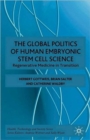 Image for The Global Politics of Human Embryonic Stem Cell Science