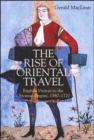 Image for The rise of oriental travel  : English visitors to the Ottoman Empire, 1580-1720