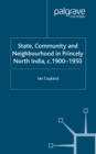 Image for State, community, and neighbourhood in princely North India, c. 1900-1950