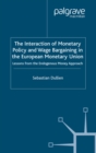 Image for The interaction of monetary policy and wage bargaining in the European Monetary Union: lessons from the endogenous money approach