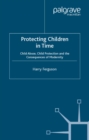 Image for Protecting children in time: child abuse, child protection and the consequences of modernity