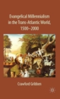 Image for Evangelical Millennialism in the Trans-Atlantic World, 1500-2000