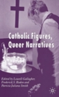 Image for Catholic Figures, Queer Narratives