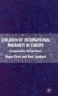 Image for Children of international migrants in Europe  : comparative perspectives