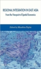 Image for Regional integration in East Asia  : from the viewpoint of spatial economics