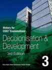Image for History for CSEC® Examinations 3rd Edition Student&#39;s Book 3: Decolonisation and Development
