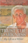 Image for Trust the Darkness: My Life as a Writer