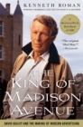 Image for The king of Madison Avenue  : David Ogilvy and the making of modern advertising