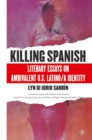Image for Killing Spanish: literary essays on ambivalent U.S. Latino/a identity