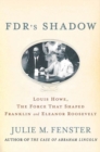 Image for FDR&#39;s Shadow: Louis Howe, The Force That Shaped Franklin and Eleanor Roosevelt