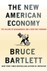 Image for The new American economy: the failure of Reaganomics and a new way forward