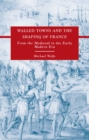 Image for Walled towns and the shaping of France: from the medieval to the early modern era