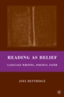 Image for Reading as belief: language writing, poetics, faith