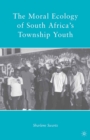 Image for The moral ecology of South Africa&#39;s township youth