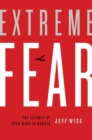Image for Extreme fear: the science of your mind in danger