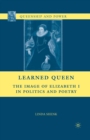 Image for Learned queen: the image of Elizabeth I in politics and poetry