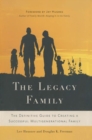 Image for The legacy family: the definitive guide to creating a successful multigenerational family