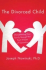 Image for The divorced child: strengthening your family through the first three years of separation