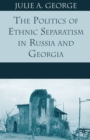 Image for The Politics of Ethnic Separatism in Russia and Georgia