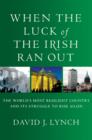 Image for When the luck of the Irish ran out  : the world&#39;s most resilient country and its struggle to rise again