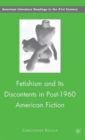 Image for Fetishism and Its Discontents in Post-1960 American Fiction