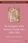 Image for The emergence of the American frontier hero, 1682-1826: gender, action, and emotion