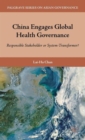 Image for China engages global health governance  : responsible stakeholder or system-transformer?