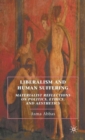 Image for Liberalism and human suffering  : materialist reflections on politics, ethics, and aesthetics