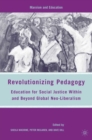 Image for Revolutionizing pedagogy: education for social justice within and beyond global neo-liberalism