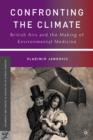 Image for Confronting the climate  : British airs and the making of environmental medicine