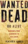 Image for Wanted dead or alive  : manhunts from Geronimo to Bin Laden