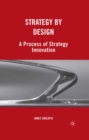 Image for Strategy by design: a process of strategy innovation