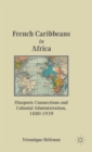 Image for French Caribbeans in Africa  : diasporic connections and colonial administration, 1880-1939