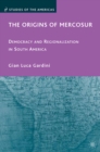 Image for The origins of Mercosur: democracy and regionalization in South America
