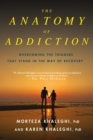 Image for The anatomy of addiction  : recognizing the triggers standing in the way of recovery