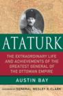 Image for Ataturk  : the extraordinary life and achievements of the greatest general of the Ottoman Empire