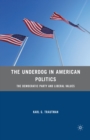 Image for The underdog in American politics: the democratic party and liberal values