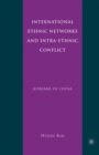 Image for International ethnic networks and intra-ethnic conflict: Koreans in China