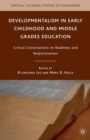Image for Developmentalism in early childhood and middle grades education: critical conversations on readiness and responsiveness