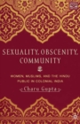 Image for Sexuality, Obscenity and Community: Women, Muslims, and the Hindu Public in Colonial India