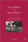 Image for Gay rights and moral panic  : the origins of America&#39;s debate on homosexuality
