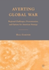 Image for Averting global war: regional challenges, overextension, and options for American strategy